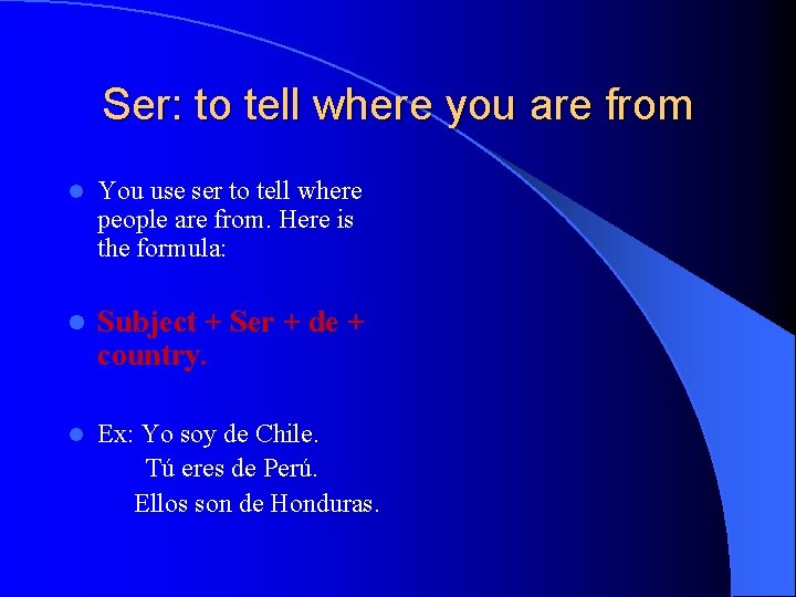 Ser: to tell where you are from l You use ser to tell where