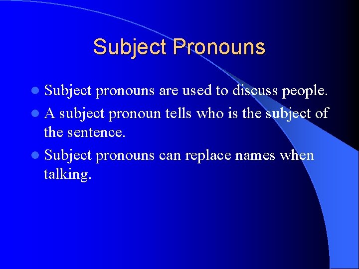 Subject Pronouns l Subject pronouns are used to discuss people. l A subject pronoun