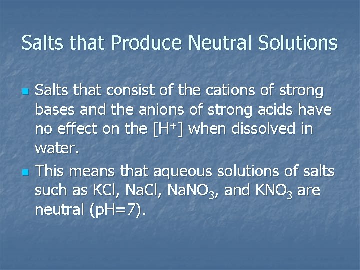 Salts that Produce Neutral Solutions n n Salts that consist of the cations of