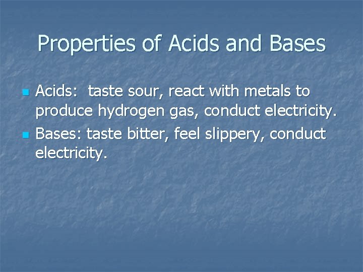Properties of Acids and Bases n n Acids: taste sour, react with metals to