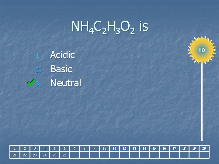 NH 4 C 2 H 3 O 2 is 10 Acidic Basic Neutral 1.