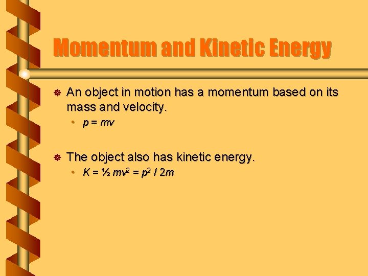 Momentum and Kinetic Energy ] An object in motion has a momentum based on