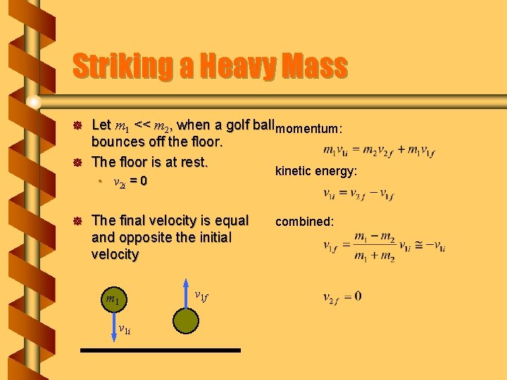 Striking a Heavy Mass ] ] Let m 1 << m 2, when a