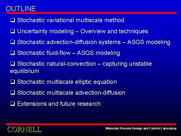 OUTLINE q Stochastic variational multiscale method q Uncertainty modeling – Overview and techniques q