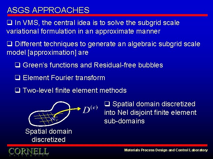 ASGS APPROACHES q In VMS, the central idea is to solve the subgrid scale