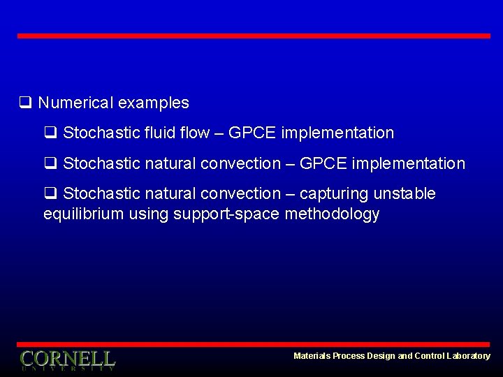 q Numerical examples q Stochastic fluid flow – GPCE implementation q Stochastic natural convection