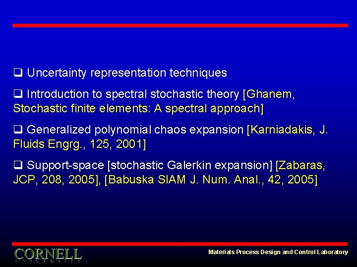 q Uncertainty representation techniques q Introduction to spectral stochastic theory [Ghanem, Stochastic finite elements: