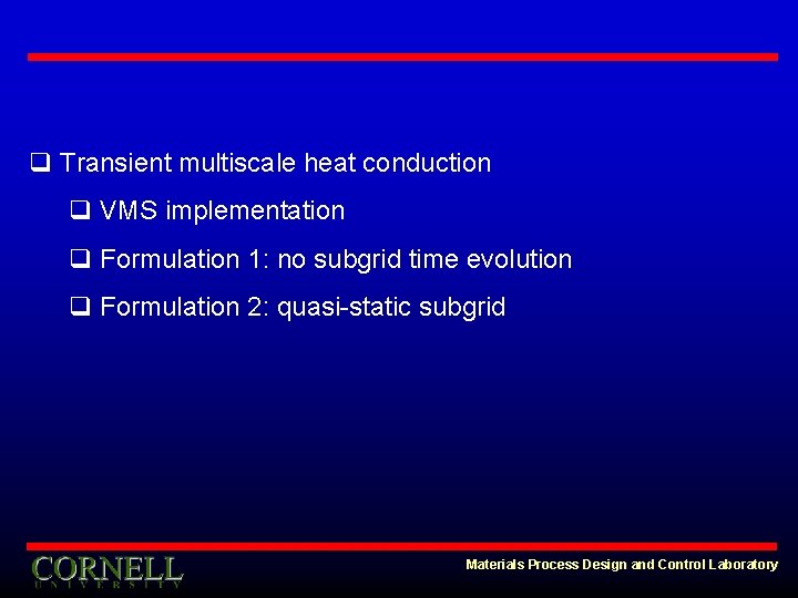 q Transient multiscale heat conduction q VMS implementation q Formulation 1: no subgrid time