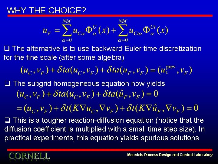 WHY THE CHOICE? q The alternative is to use backward Euler time discretization for