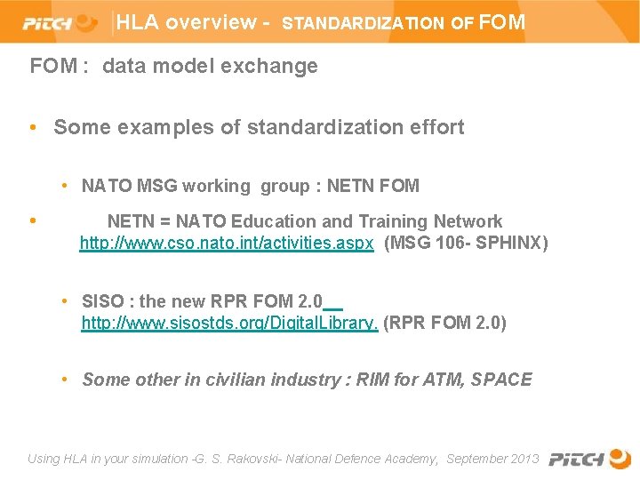  • HLA overview - STANDARDIZATION OF FOM : data model exchange • Some