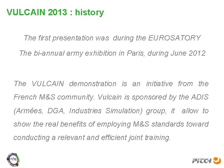 VULCAIN 2013 : history The first presentation was during the EUROSATORY The bi-annual army