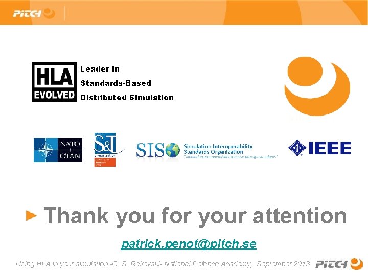 Leader in Standards-Based Distributed Simulation Thank you for your attention , patrick. penot@pitch. se