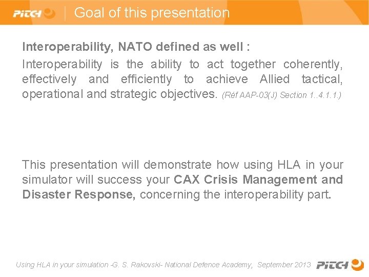 Goal of this presentation Interoperability, NATO defined as well : Interoperability is the ability