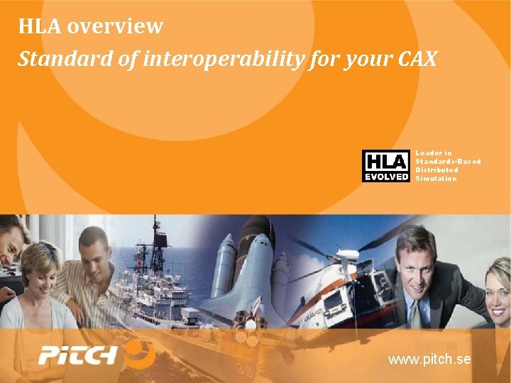 HLA overview Standard of interoperability for your CAX Leader in Standards-Based Distributed Simulation www.