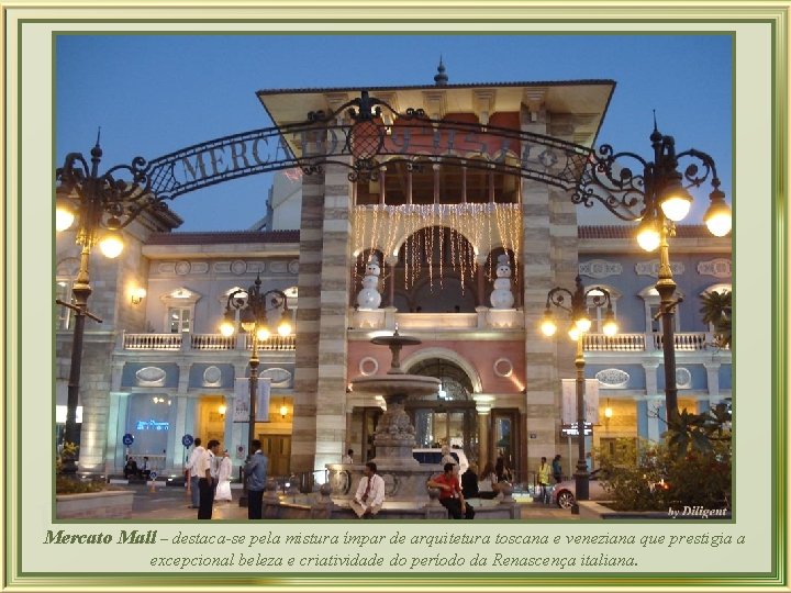 a z l e D Mercato Mall – destaca-se pela mistura ímpar de arquitetura