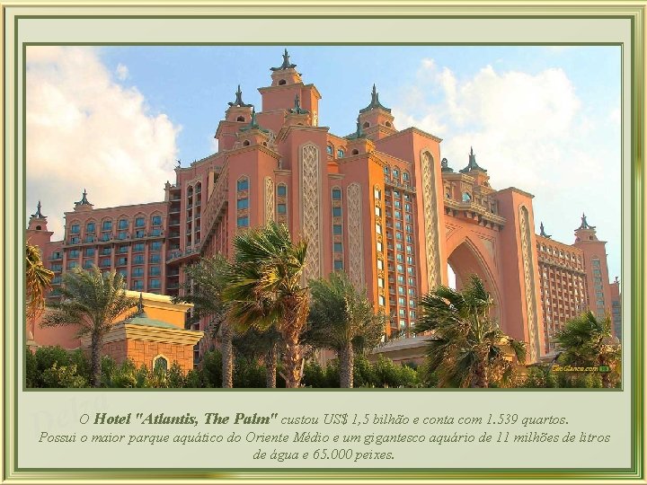 a z l O Hotel "Atlantis, The Palm" custou US$ 1, 5 bilhão e