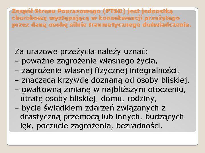 Zespół Stresu Pourazowego (PTSD) jest jednostką chorobową występującą w konsekwencji przeżytego przez daną osobę