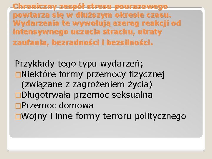 Chroniczny zespół stresu pourazowego powtarza się w dłuższym okresie czasu. Wydarzenia te wywołują szereg