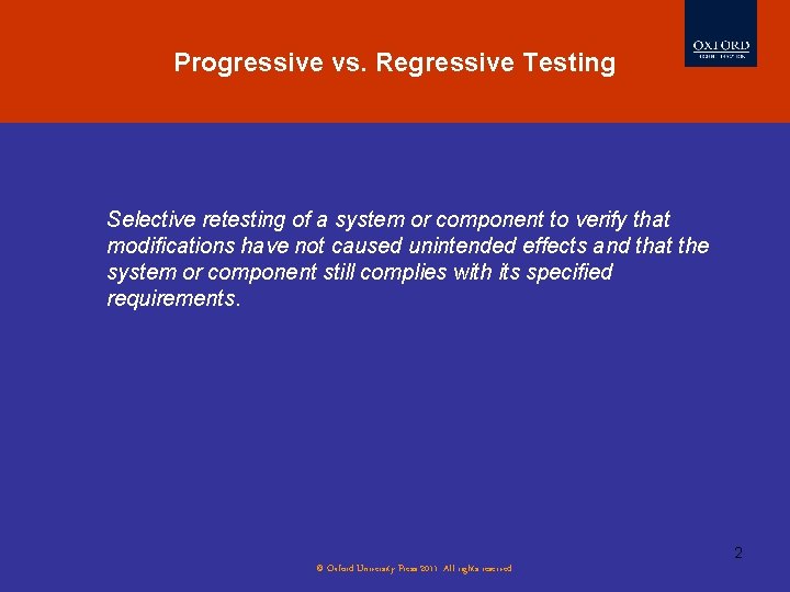 Progressive vs. Regressive Testing Selective retesting of a system or component to verify that