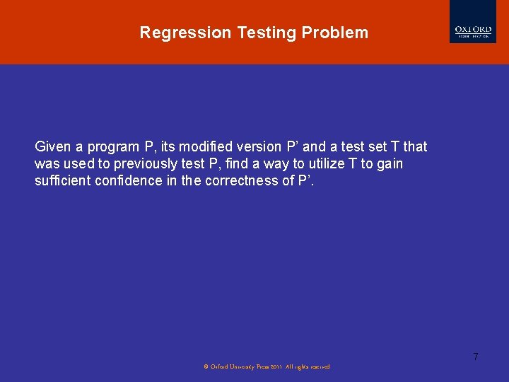 Regression Testing Problem Given a program P, its modified version P’ and a test