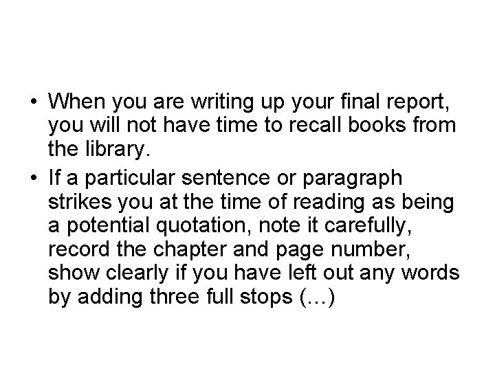  • When you are writing up your final report, you will not have
