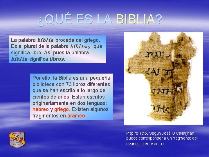 ¿QUÉ ES LA BIBLIA? La palabra biblia procede del griego. Es el plural de