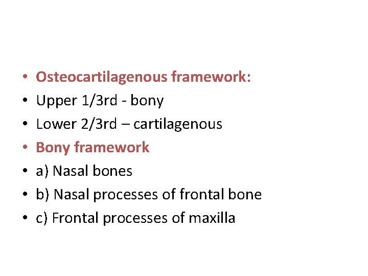  • • Osteocartilagenous framework: Upper 1/3 rd - bony Lower 2/3 rd –