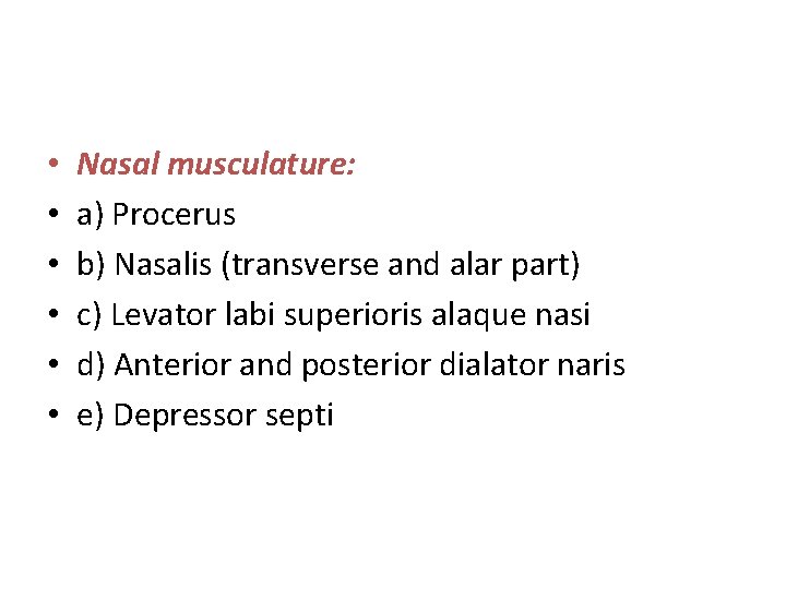  • • • Nasal musculature: a) Procerus b) Nasalis (transverse and alar part)