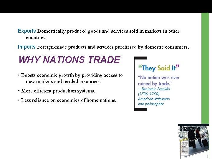 Exports Domestically produced goods and services sold in markets in other countries. Imports Foreign-made