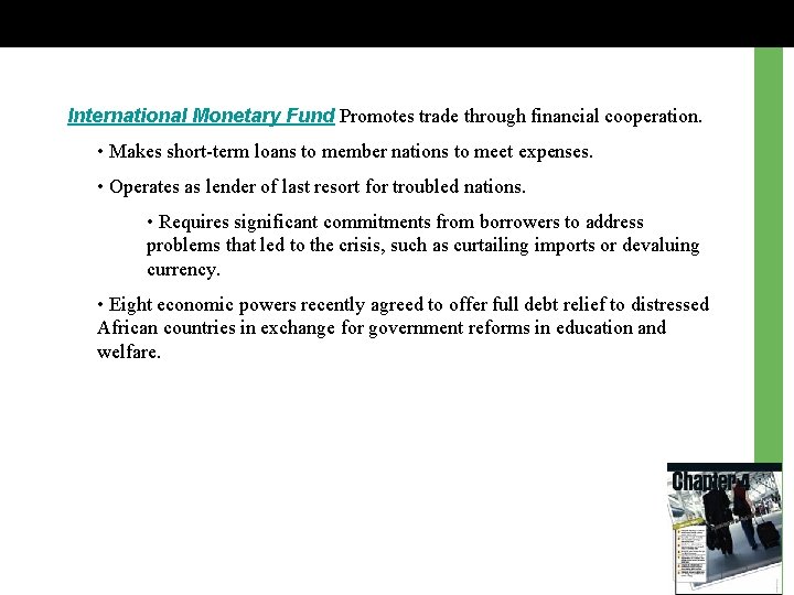 International Monetary Fund Promotes trade through financial cooperation. • Makes short-term loans to member