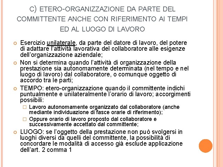 C) ETERO-ORGANIZZAZIONE DA PARTE DEL COMMITTENTE ANCHE CON RIFERIMENTO AI TEMPI ED AL LUOGO