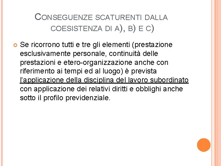 CONSEGUENZE SCATURENTI DALLA COESISTENZA DI A), B) E C) Se ricorrono tutti e tre