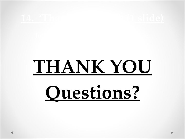 14. ‘Thank You’ Slide (1 slide) Just mention ‘THANK YOU’ on this slide. Include