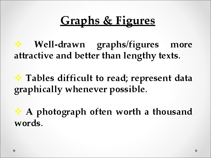 Graphs & Figures v Well-drawn graphs/figures more attractive and better than lengthy texts. v