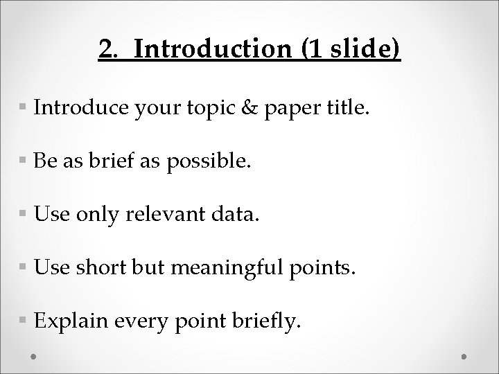 2. Introduction (1 slide) § Introduce your topic & paper title. § Be as