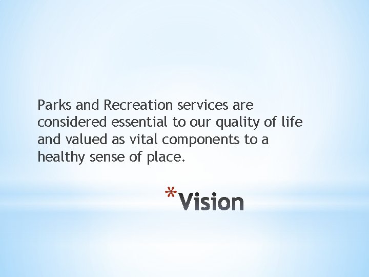 Parks and Recreation services are considered essential to our quality of life and valued