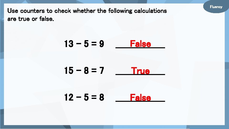 Use counters to check whether the following calculations are true or false. 13 –