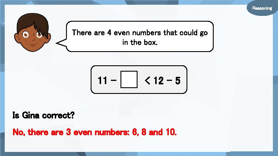 Reasoning There are 4 even numbers that could go in the box. 11 –