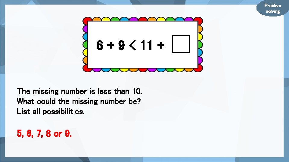 Problem solving 6 + 9 < 11 + The missing number is less than