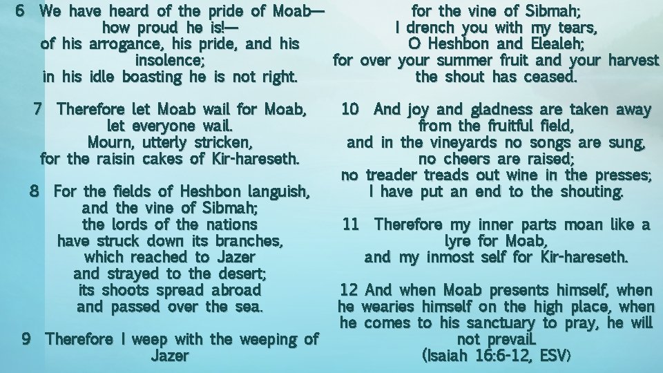 6 We have heard of the pride of Moab— for the vine of Sibmah;