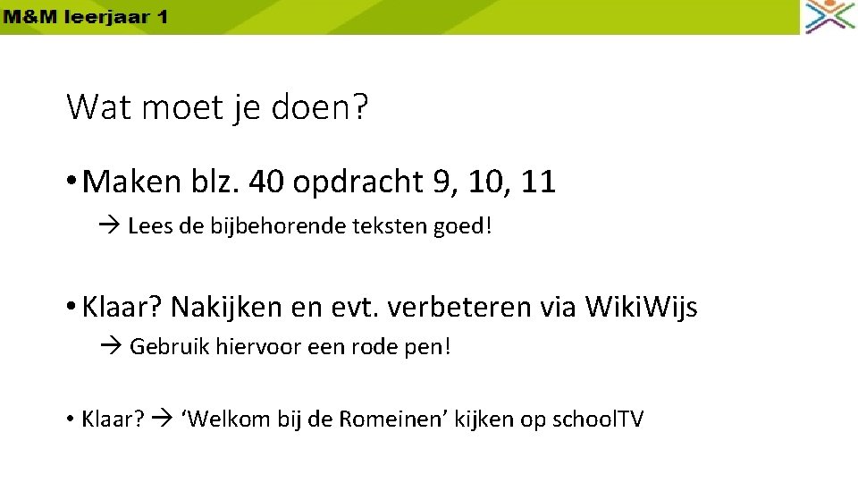 Wat moet je doen? • Maken blz. 40 opdracht 9, 10, 11 Lees de