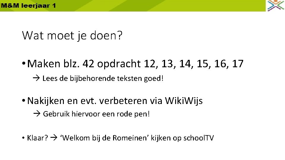Wat moet je doen? • Maken blz. 42 opdracht 12, 13, 14, 15, 16,