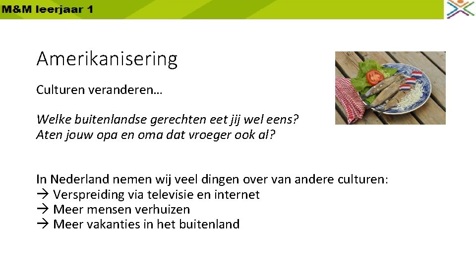 Amerikanisering Culturen veranderen… Welke buitenlandse gerechten eet jij wel eens? Aten jouw opa en