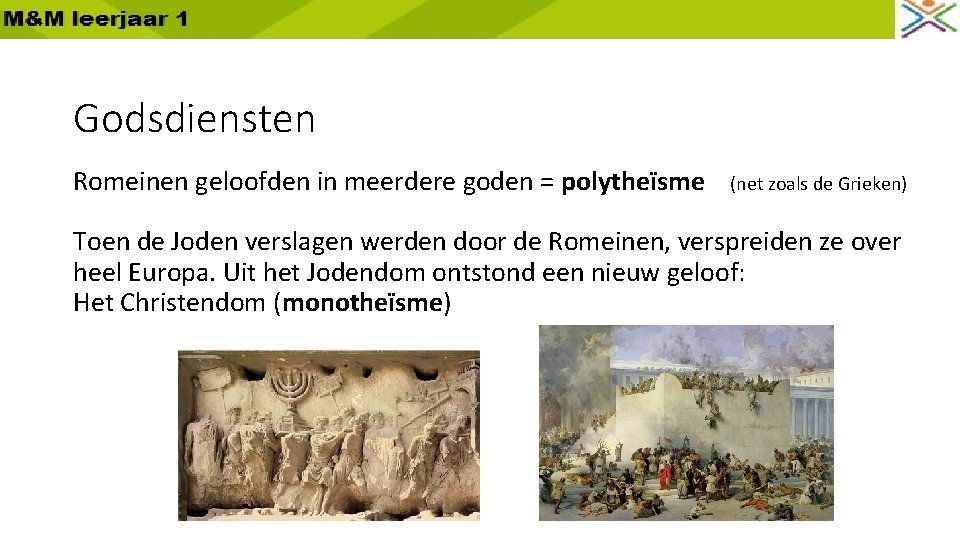 Godsdiensten Romeinen geloofden in meerdere goden = polytheïsme (net zoals de Grieken) Toen de