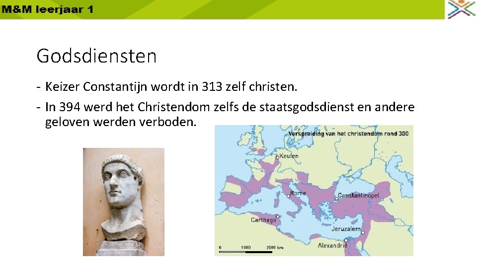 Godsdiensten - Keizer Constantijn wordt in 313 zelf christen. - In 394 werd het