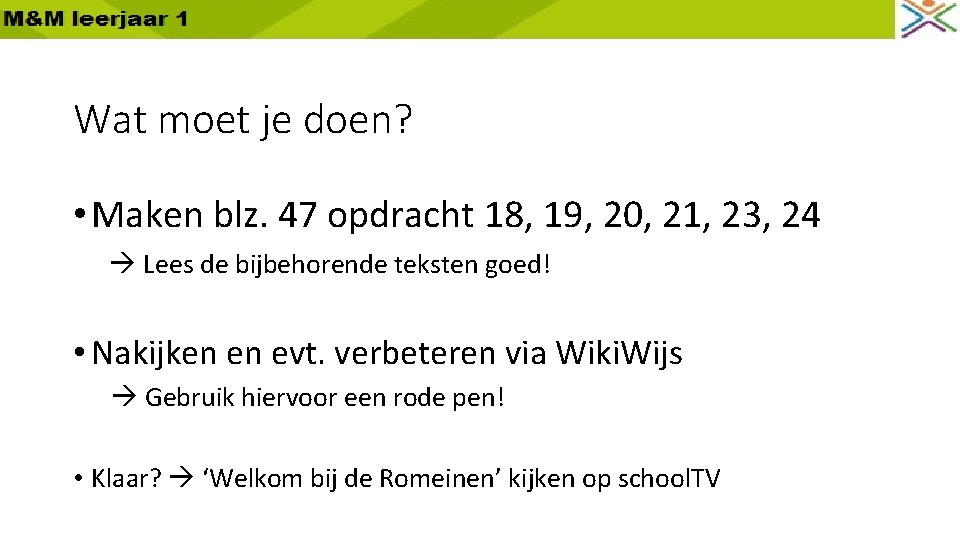 Wat moet je doen? • Maken blz. 47 opdracht 18, 19, 20, 21, 23,
