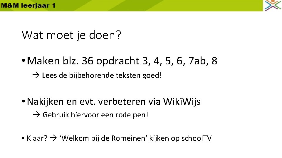 Wat moet je doen? • Maken blz. 36 opdracht 3, 4, 5, 6, 7