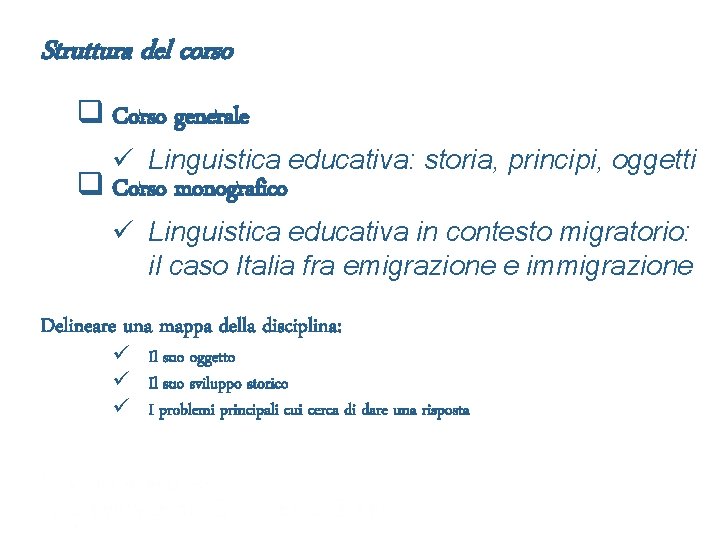 Struttura del corso q Corso generale ü Linguistica educativa: storia, principi, oggetti q Corso