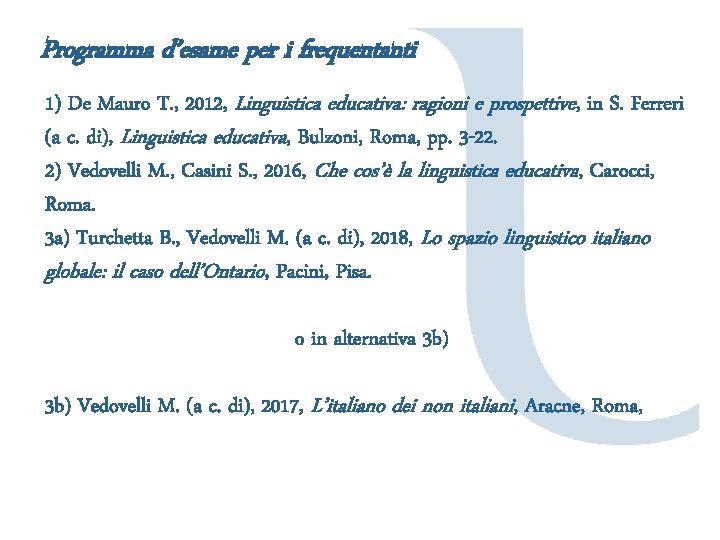 Programma d’esame per i frequentanti 1) De Mauro T. , 2012, Linguistica educativa: ragioni