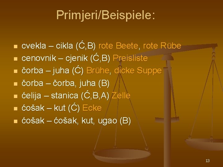 Primjeri/Beispiele: n n n n cvekla – cikla (Ć, B) rote Beete, rote Rübe Primjeri/Beispiele: n n n n cvekla – cikla (Ć, B) rote Beete, rote Rübe